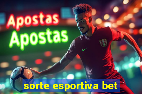 sorte esportiva bet